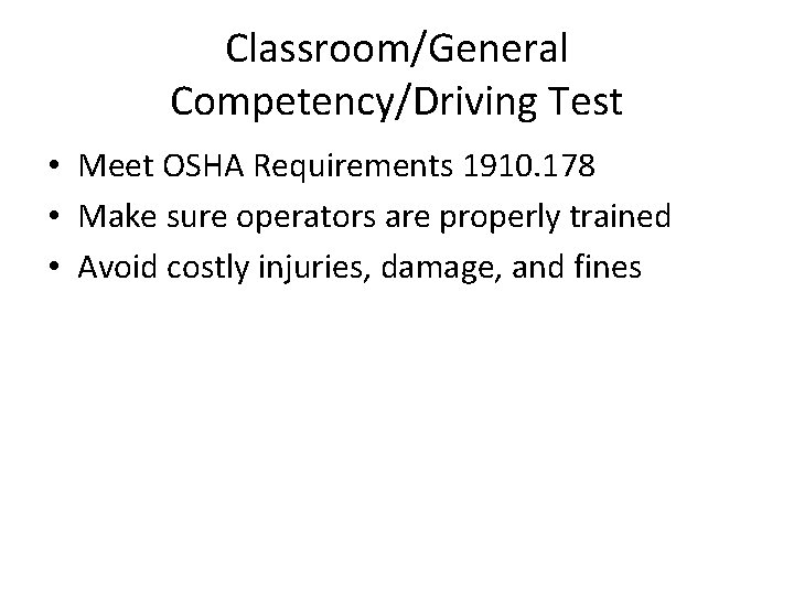 Classroom/General Competency/Driving Test • Meet OSHA Requirements 1910. 178 • Make sure operators are