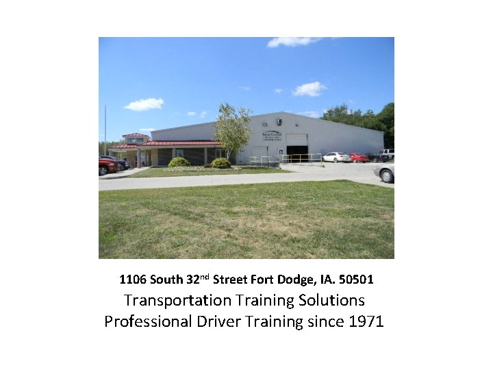 1106 South 32 nd Street Fort Dodge, IA. 50501 Transportation Training Solutions Professional Driver