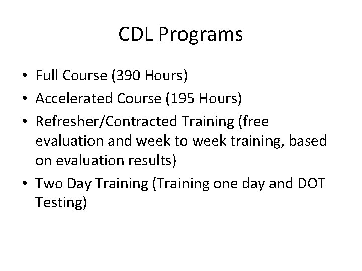 CDL Programs • Full Course (390 Hours) • Accelerated Course (195 Hours) • Refresher/Contracted