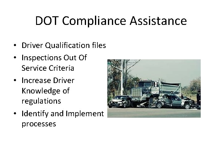 DOT Compliance Assistance • Driver Qualification files • Inspections Out Of Service Criteria •