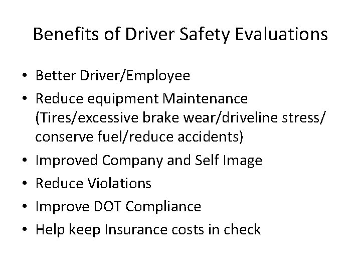 Benefits of Driver Safety Evaluations • Better Driver/Employee • Reduce equipment Maintenance (Tires/excessive brake