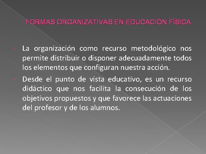 FORMAS ORGANIZATIVAS EN EDUCACIÓN FÍSICA La organización como recurso metodológico nos permite distribuir o