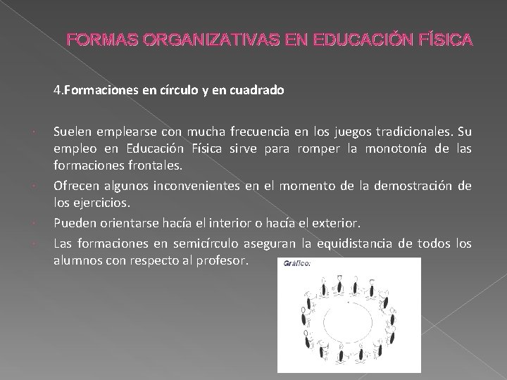 FORMAS ORGANIZATIVAS EN EDUCACIÓN FÍSICA 4. Formaciones en círculo y en cuadrado Suelen emplearse