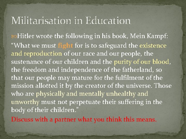 Militarisation in Education Hitler wrote the following in his book, Mein Kampf: “What we