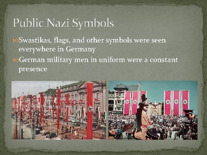 Public Nazi Symbols Swastikas, flags, and other symbols were seen everywhere in Germany German