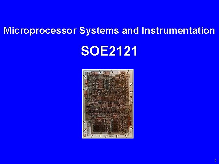 Microprocessor Systems and Instrumentation SOE 2121 1 