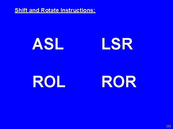 Shift and Rotate Instructions: ASL LSR ROL ROR 101 