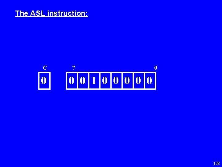 The ASL instruction: C 0 7 0 0 0 108 