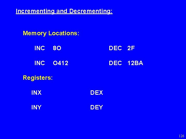 Incrementing and Decrementing: Memory Locations: INC 8 O DEC 2 F INC O 412
