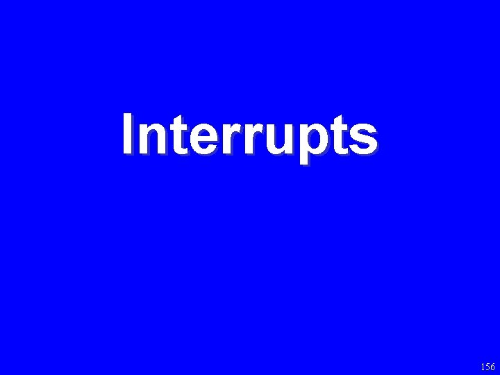 Interrupts 156 