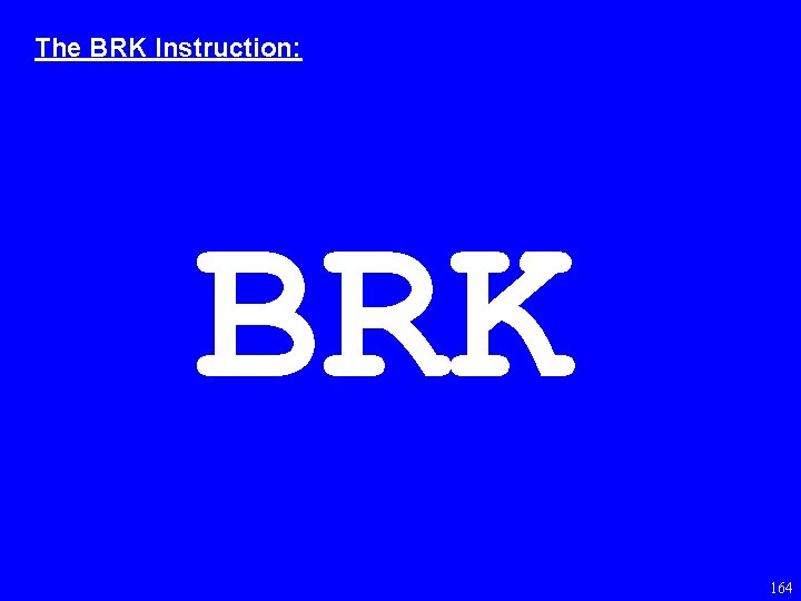 The BRK Instruction: BRK 164 