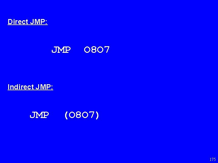 Direct JMP: JMP O 8 O 7 Indirect JMP: JMP (O 8 O 7)