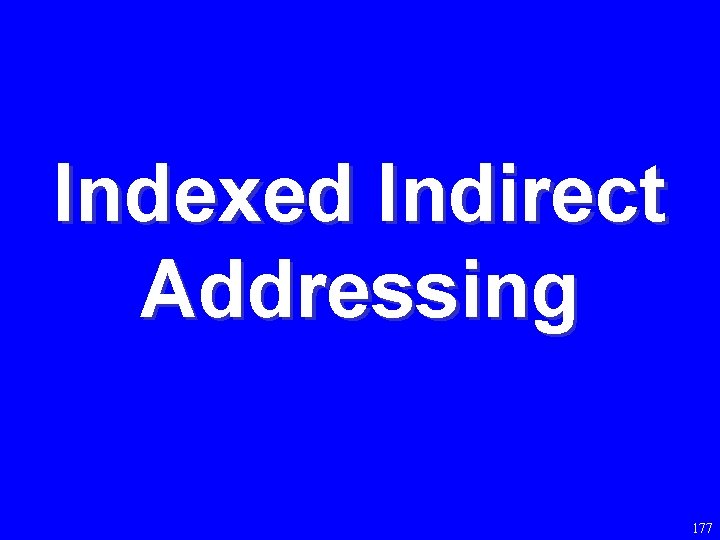 Indexed Indirect Addressing 177 