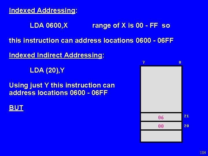 Indexed Addressing: LDA 0600, X range of X is 00 - FF so this