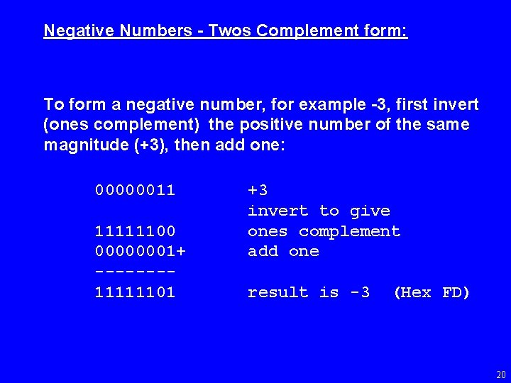 Negative Numbers - Twos Complement form: To form a negative number, for example -3,