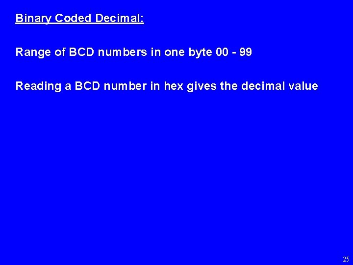Binary Coded Decimal: Range of BCD numbers in one byte 00 - 99 Reading