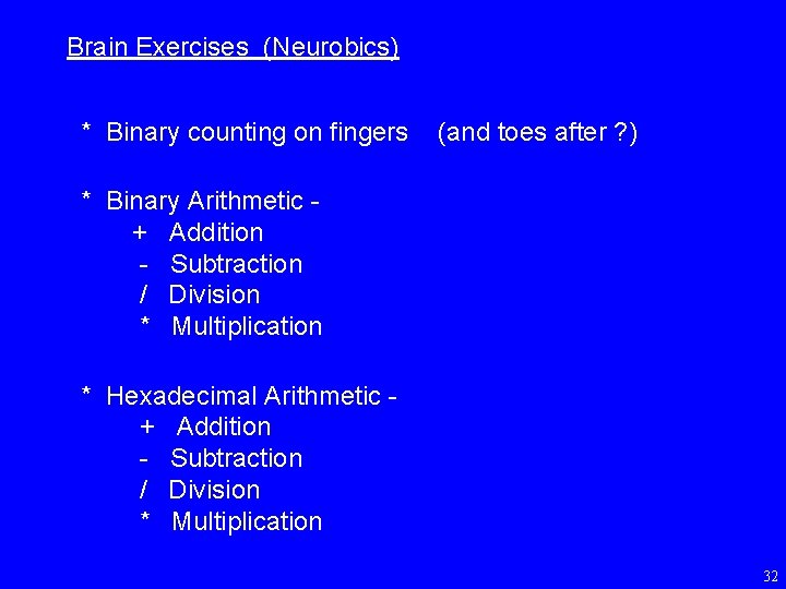 Brain Exercises (Neurobics) * Binary counting on fingers (and toes after ? ) *