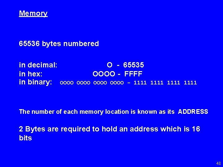 Memory 65536 bytes numbered in decimal: in hex: in binary: O - 65535 OOOO