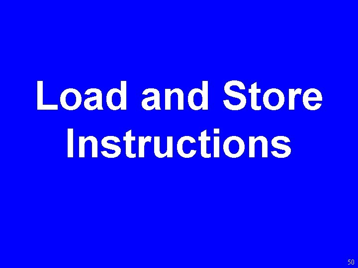 Load and Store Instructions 50 