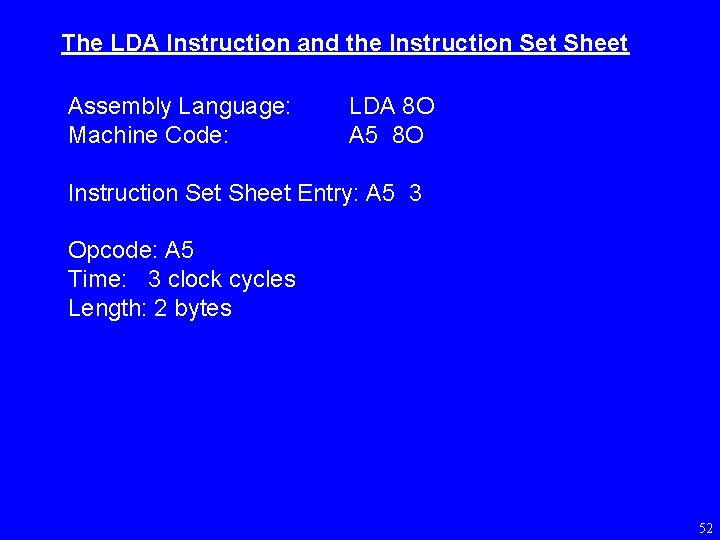 The LDA Instruction and the Instruction Set Sheet Assembly Language: Machine Code: LDA 8