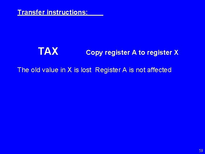 Transfer instructions: TAX Copy register A to register X The old value in X