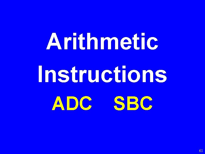 Arithmetic Instructions ADC SBC 61 