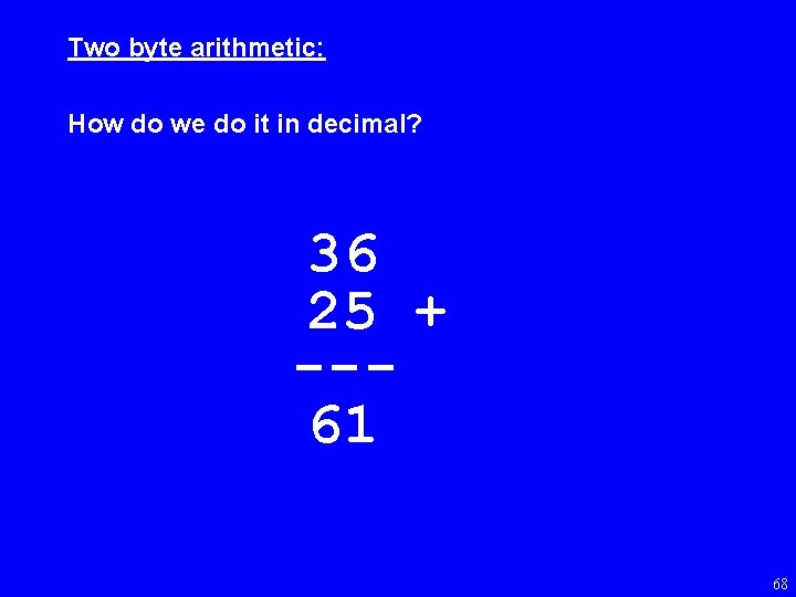 Two byte arithmetic: How do we do it in decimal? 36 25 + --61