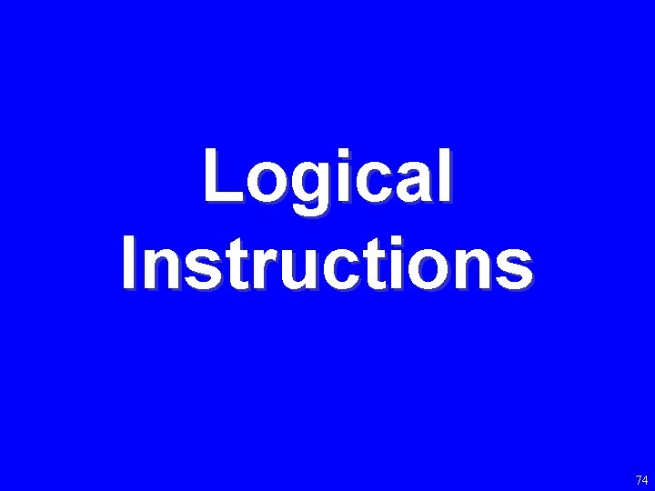 Logical Instructions 74 
