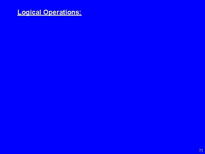 Logical Operations: 75 