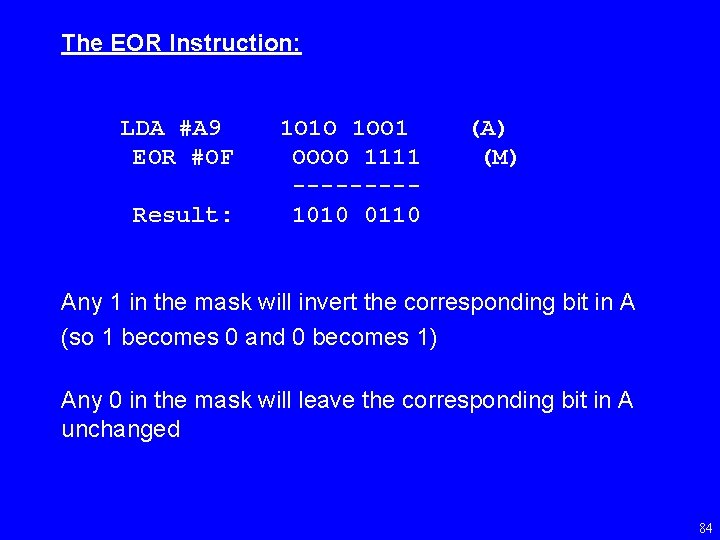 The EOR Instruction: LDA #A 9 EOR #OF Result: 1 O 1 O 1