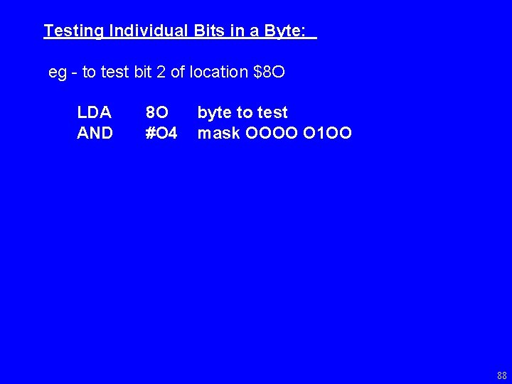 Testing Individual Bits in a Byte: eg - to test bit 2 of location