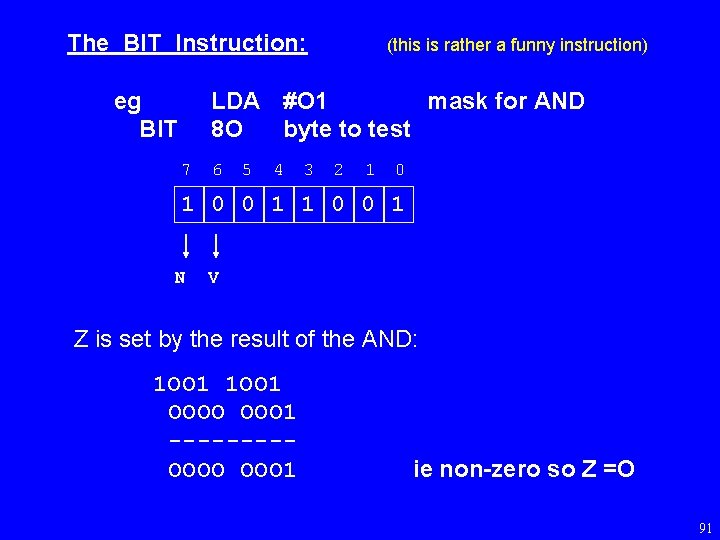 The BIT Instruction: eg BIT (this is rather a funny instruction) LDA #O 1