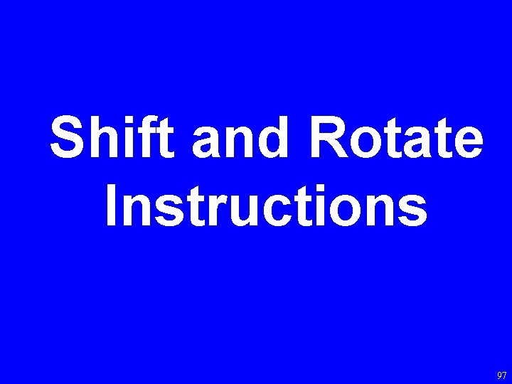 Shift and Rotate Instructions 97 