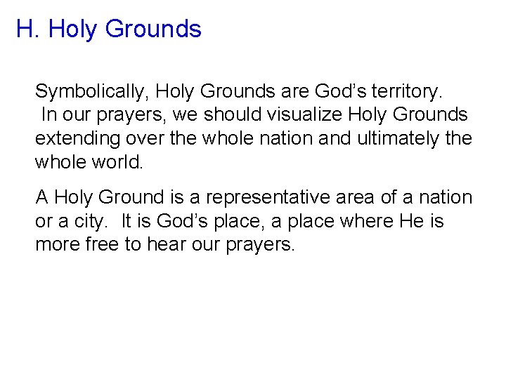 H. Holy Grounds Symbolically, Holy Grounds are God’s territory. In our prayers, we should