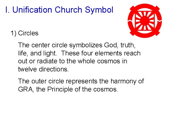 I. Unification Church Symbol 1) Circles The center circle symbolizes God, truth, life, and
