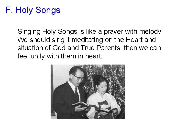 F. Holy Songs Singing Holy Songs is like a prayer with melody. We should