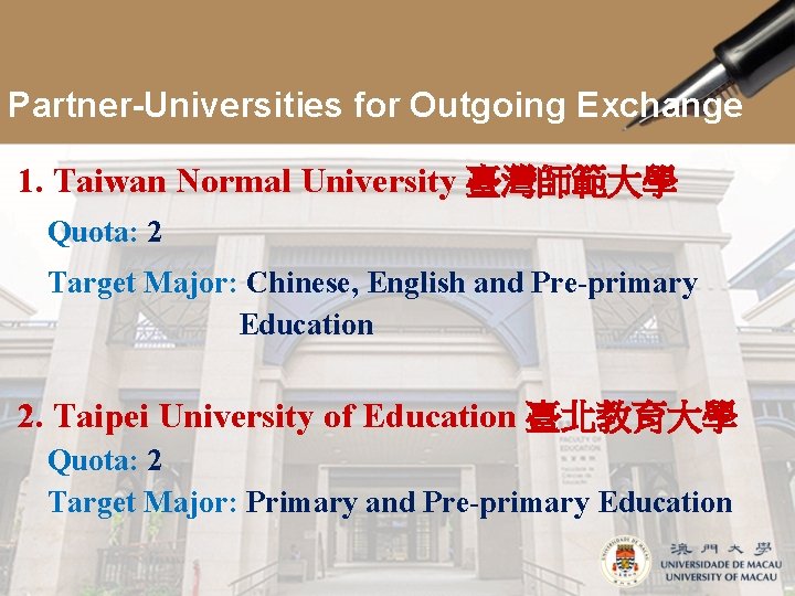 Partner-Universities for Outgoing Exchange 1. Taiwan Normal University 臺灣師範大學 Quota: 2 Target Major: Chinese,