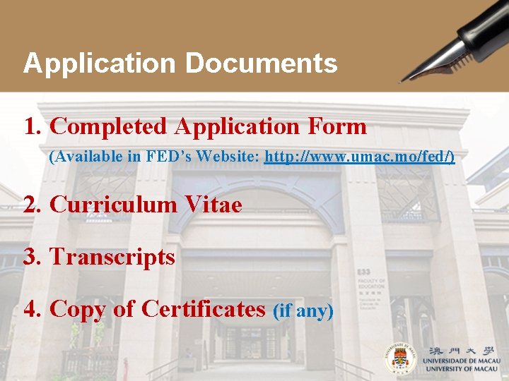Application Documents 1. Completed Application Form (Available in FED’s Website: http: //www. umac. mo/fed/)