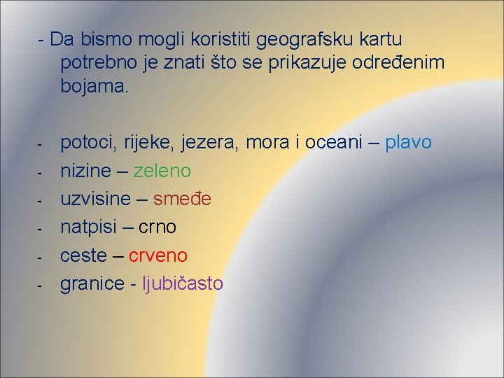 - Da bismo mogli koristiti geografsku kartu potrebno je znati što se prikazuje određenim