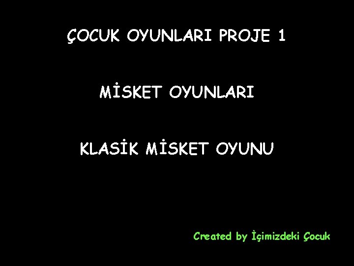 ÇOCUK OYUNLARI PROJE 1 MİSKET OYUNLARI KLASİK MİSKET OYUNU Created by İçimizdeki Çocuk 