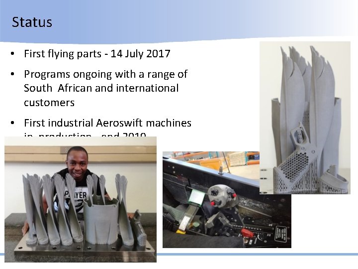 Status • First flying parts - 14 July 2017 • Programs ongoing with a