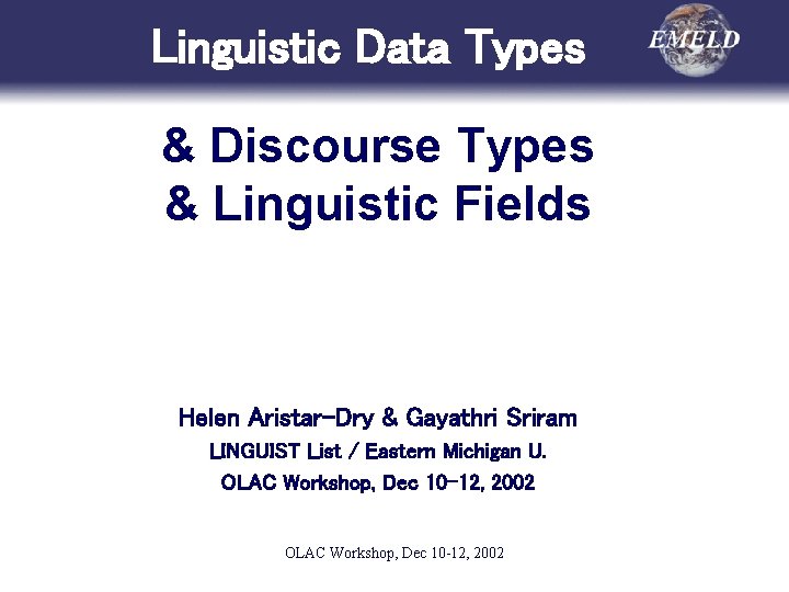 Linguistic Data Types & Discourse Types & Linguistic Fields Helen Aristar-Dry & Gayathri Sriram