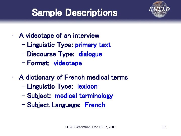 Sample Descriptions • A videotape of an interview – Linguistic Type: primary text –
