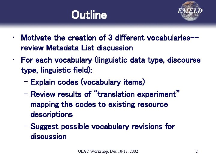 Outline • Motivate the creation of 3 different vocabularies-review Metadata List discussion • For