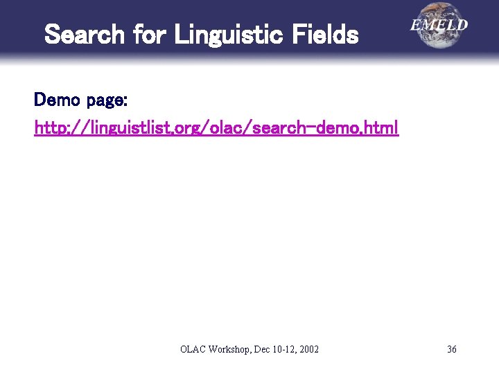 Search for Linguistic Fields Demo page: http: //linguistlist. org/olac/search-demo. html OLAC Workshop, Dec 10