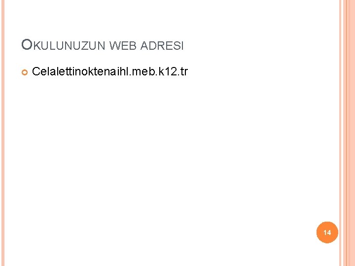 OKULUNUZUN WEB ADRESI Celalettinoktenaihl. meb. k 12. tr 14 