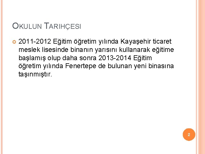 OKULUN TARIHÇESI 2011 -2012 Eğitim öğretim yılında Kayaşehir ticaret meslek lisesinde binanın yarısını kullanarak