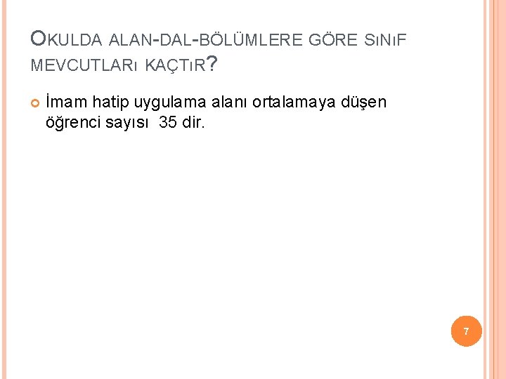 OKULDA ALAN-DAL-BÖLÜMLERE GÖRE SıNıF MEVCUTLARı KAÇTıR? İmam hatip uygulama alanı ortalamaya düşen öğrenci sayısı