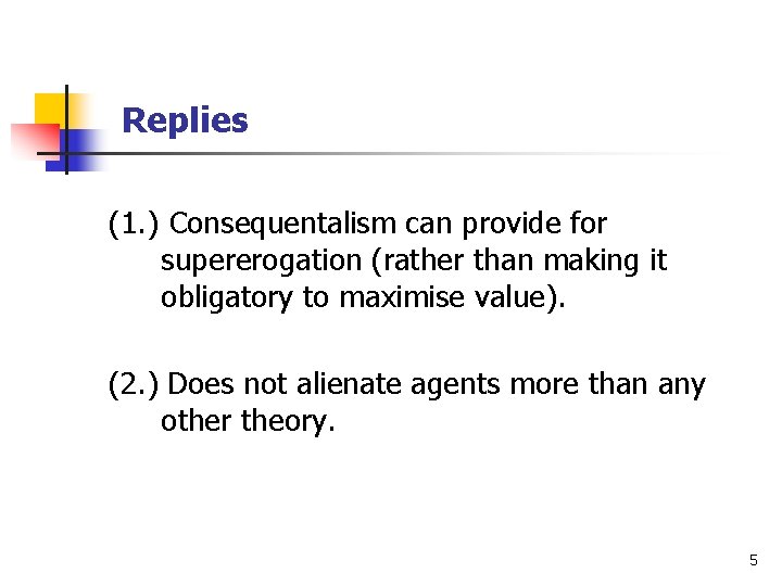 Replies (1. ) Consequentalism can provide for supererogation (rather than making it obligatory to