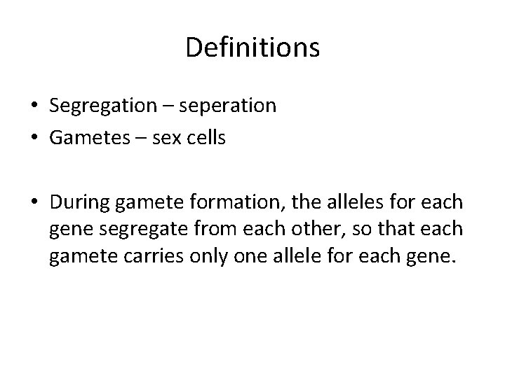 Definitions • Segregation – seperation • Gametes – sex cells • During gamete formation, Definitions • Segregation – seperation • Gametes – sex cells • During gamete formation,